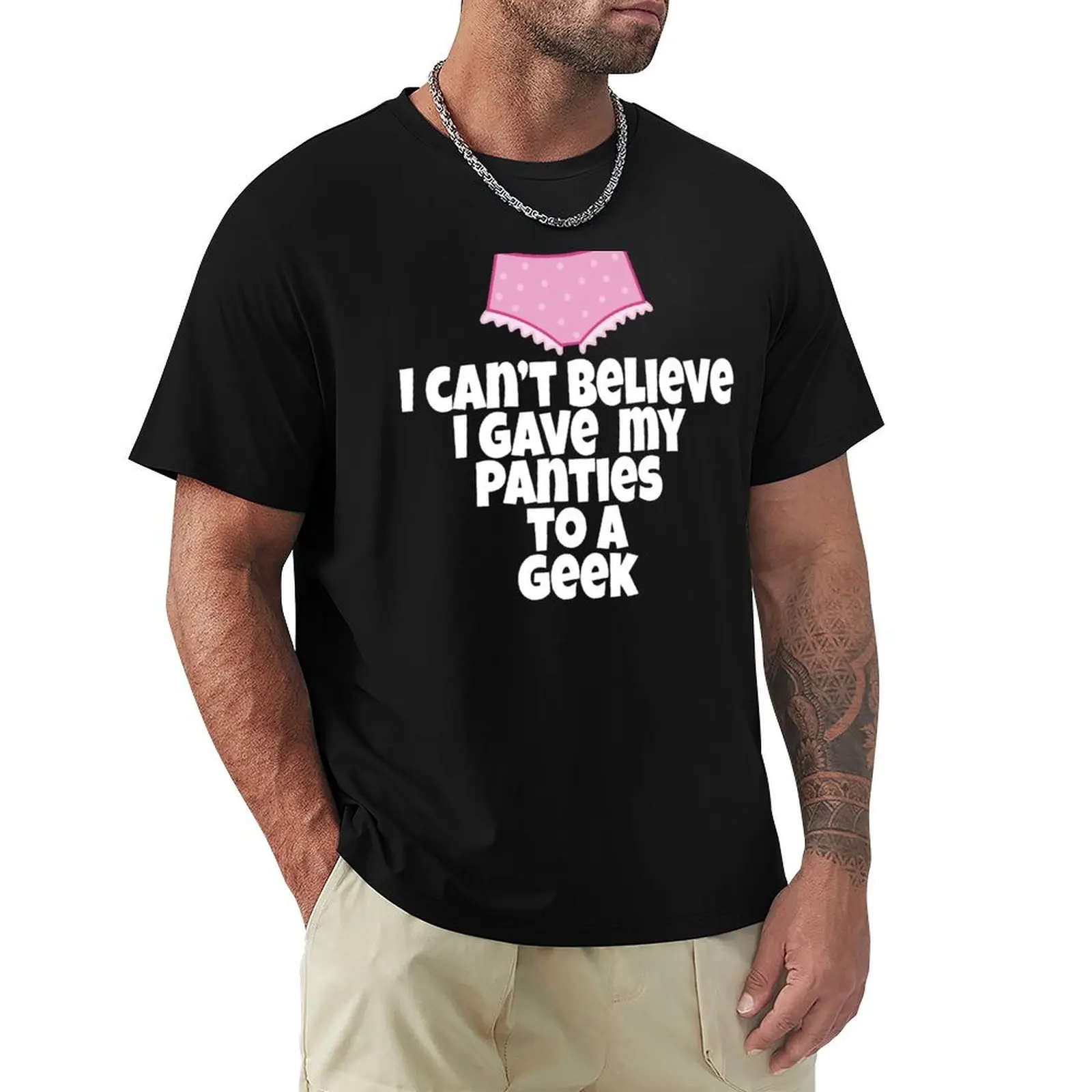 Sixteen Candles - I Can't Believe I Gave My Panties To A Geek T-Shirt cotton t-shirt plain for man package T-Shirt