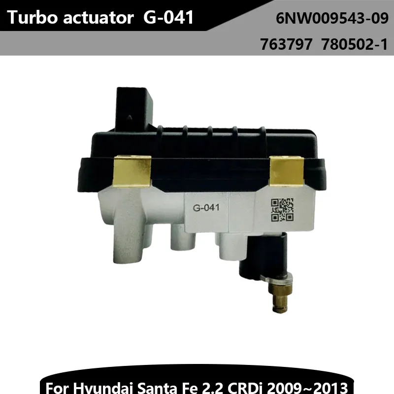 New G-041 Electronic for Turbo Actuator 6NW009543-09 763797 780502-1 for Hyundai Santa Fe 2.2 CRDi 2009~2013