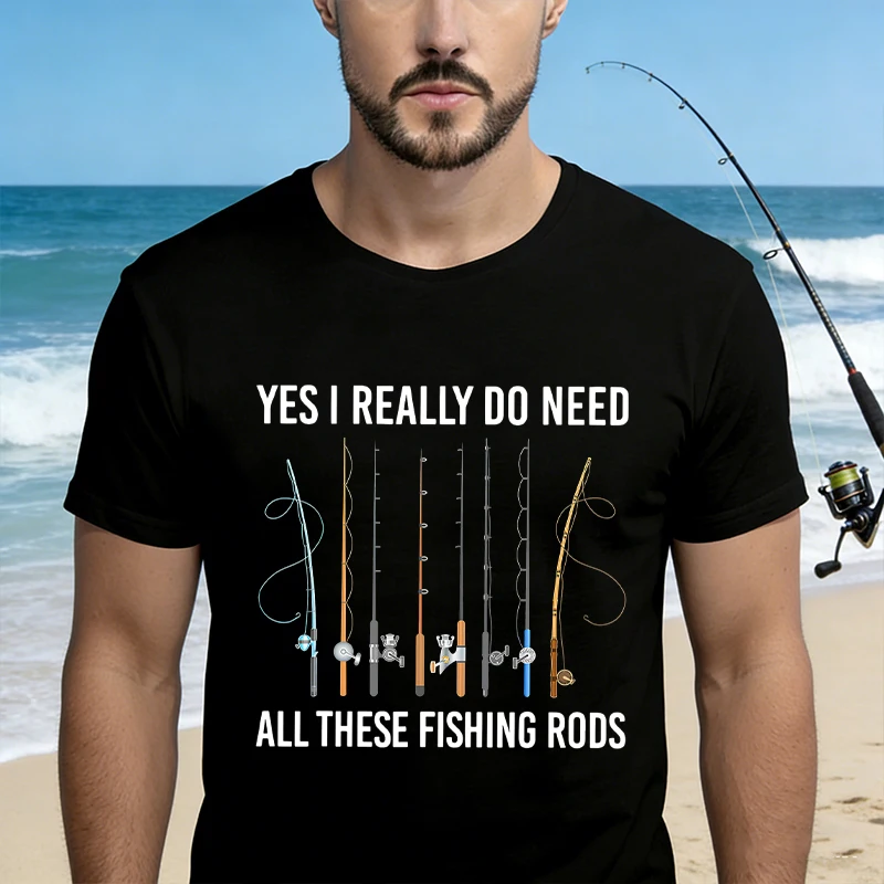 Yes I Really Do Need All These Fishing Rods Men's T-Shirt Funny Humorous Multi-Rod Summer Short Sleeve Tees Fo Fishing Lovers