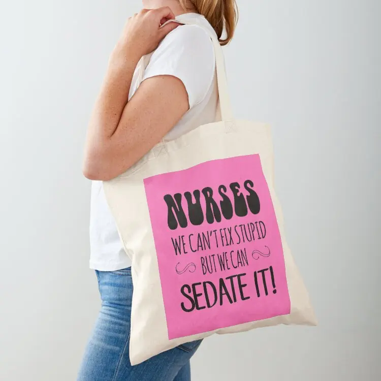

Nurses We can't Fix Stupid, But We Can Sedate It! Tote Bag large size bags foldable reusable bag Customizable tote bag