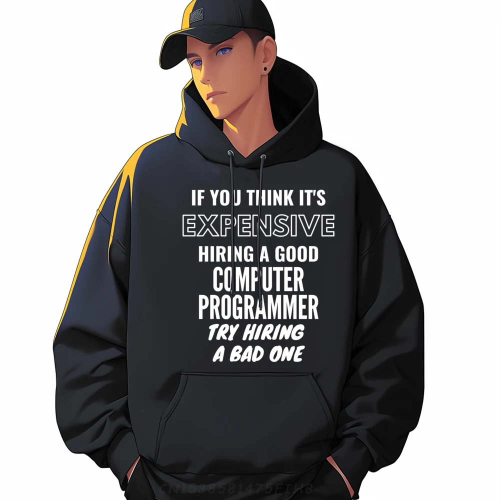 If You Think It is Expensive Hiring a Bad Computer Programmer Mens Designer Clothes Student Men's Polyester Hoodie Harajuku