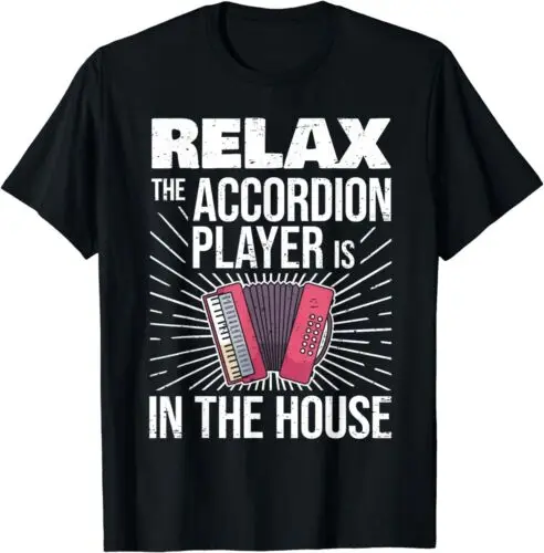 NEW LIMITED Accordionist Relax The Accordion Player Is In The House T-Shirt