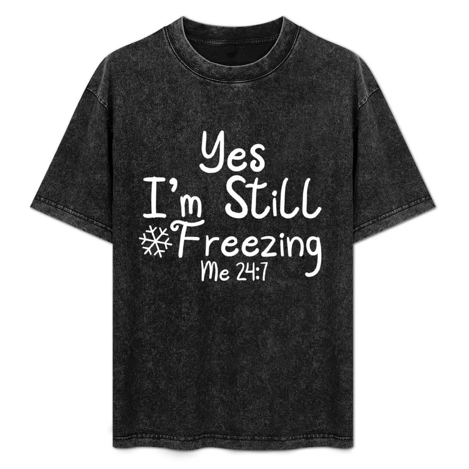 

Yes I'm Still Freezing Me 24:7 Funny Man And Woman Cold 24 7 Quote Sarcastic Retro Vintage T-Shirt Casual Graphic Print Tee