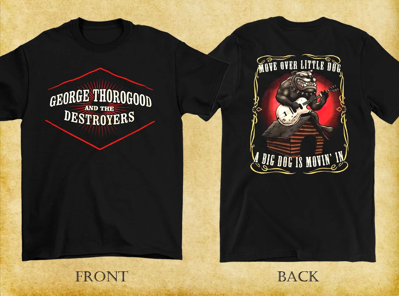 2 SIDES GEORGE THOROGOOD MOVE OVER LITTLE DOG Shirt Black Unisex S-5XL CC4027