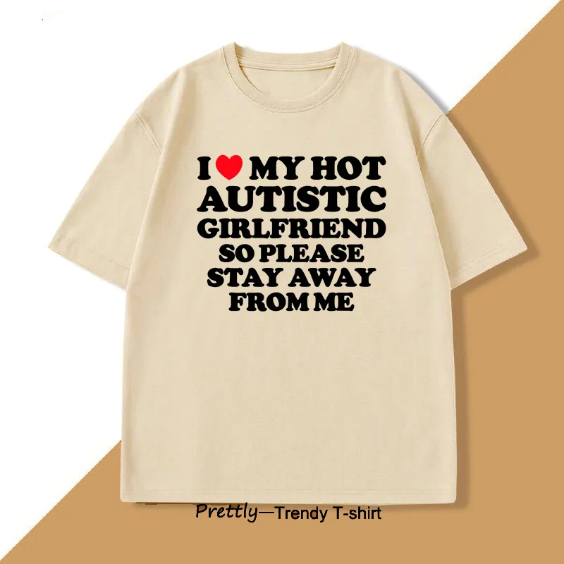 I Love My Hot Autistic Girlfriend T-shirt Men Casual Cotton Short Sleeve Tshirt Boyfriend Tee Shirts Mens Clothes Streetwear - Image 3