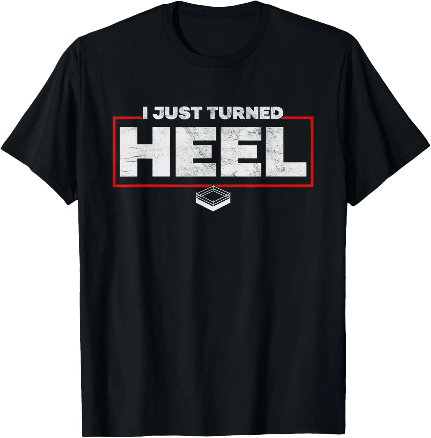 

I Just Turned Heel - Pro Wrestling Distressed T-Shirt