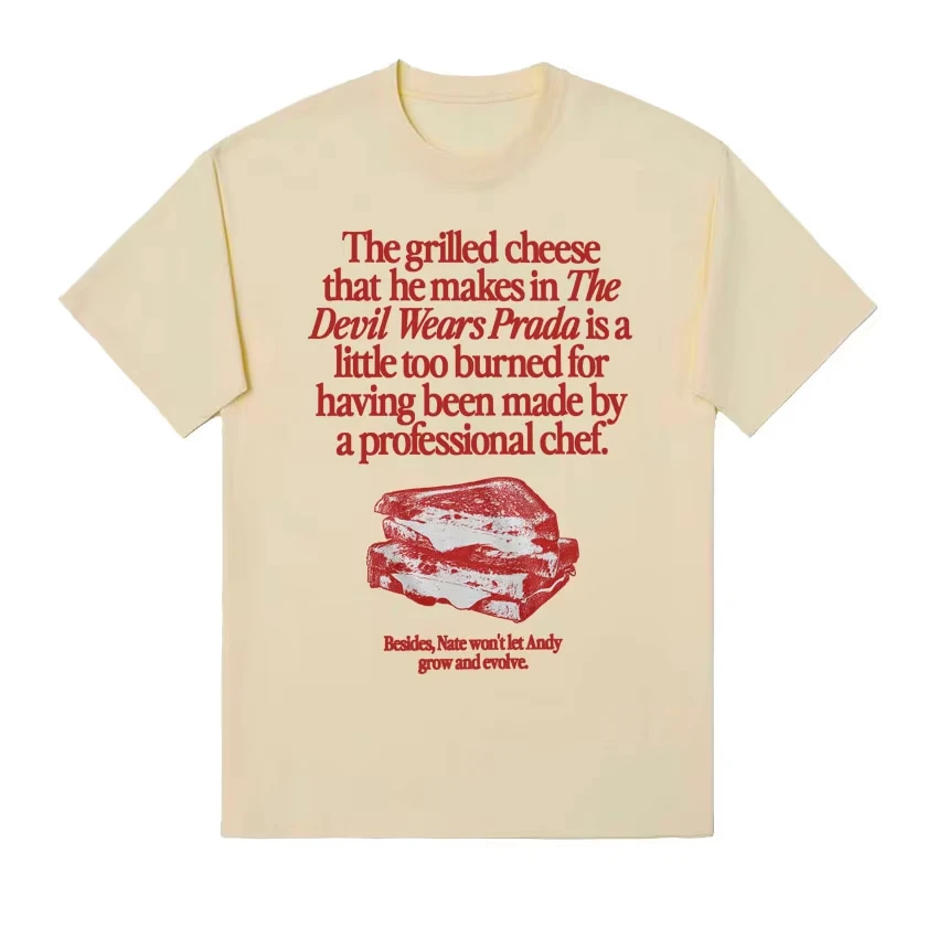 The Grilled Cheese From The Devil Wears Prada Is Burned Funny Meme T Shirts Men Women Vintage Fashion Casual 100% Cotton T-shirt