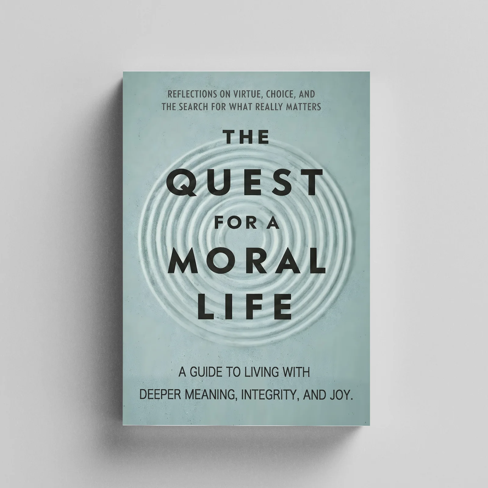 The Pursuit of an Ethical Life: Guide for Young Adults to Find the Moral Path in a Complex World