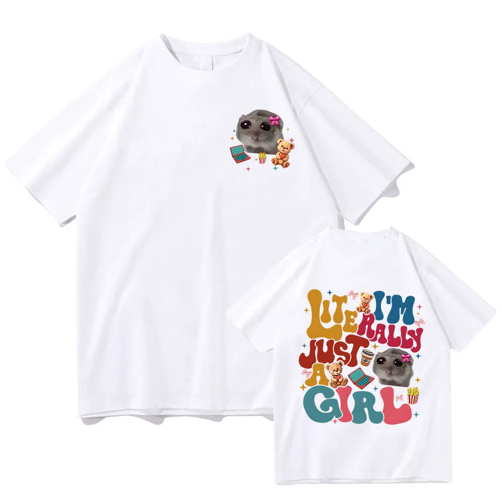 Girls Cartoon Printing Tee-shirt Cute I'm Literally Just A Girl Sad Hamster T-shirts Cotton Summer Women/Men Tshirts Casual Cute