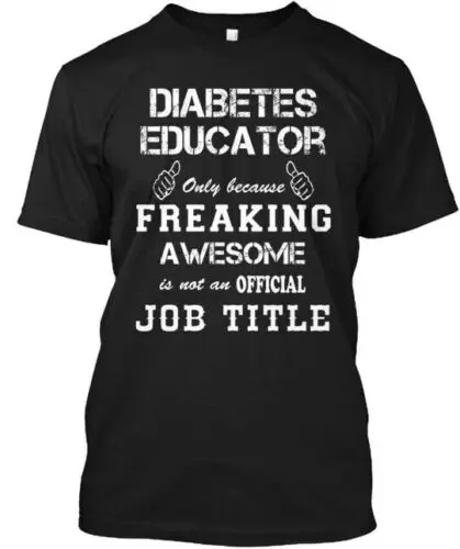 

Diabetes Educator Only Because Freaking T-Shirt Made in the USA Size S to 5XL