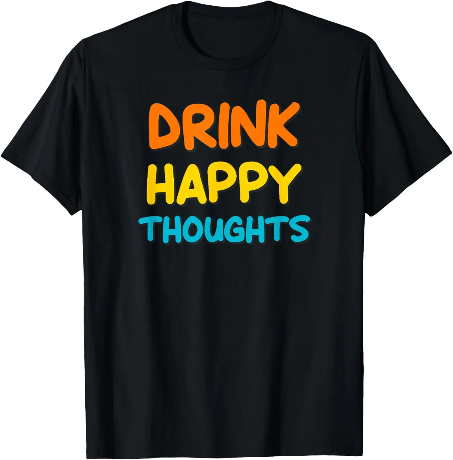 Drink Happy Thoughts, Funny, Jokes, Sarcastic T-Shirt