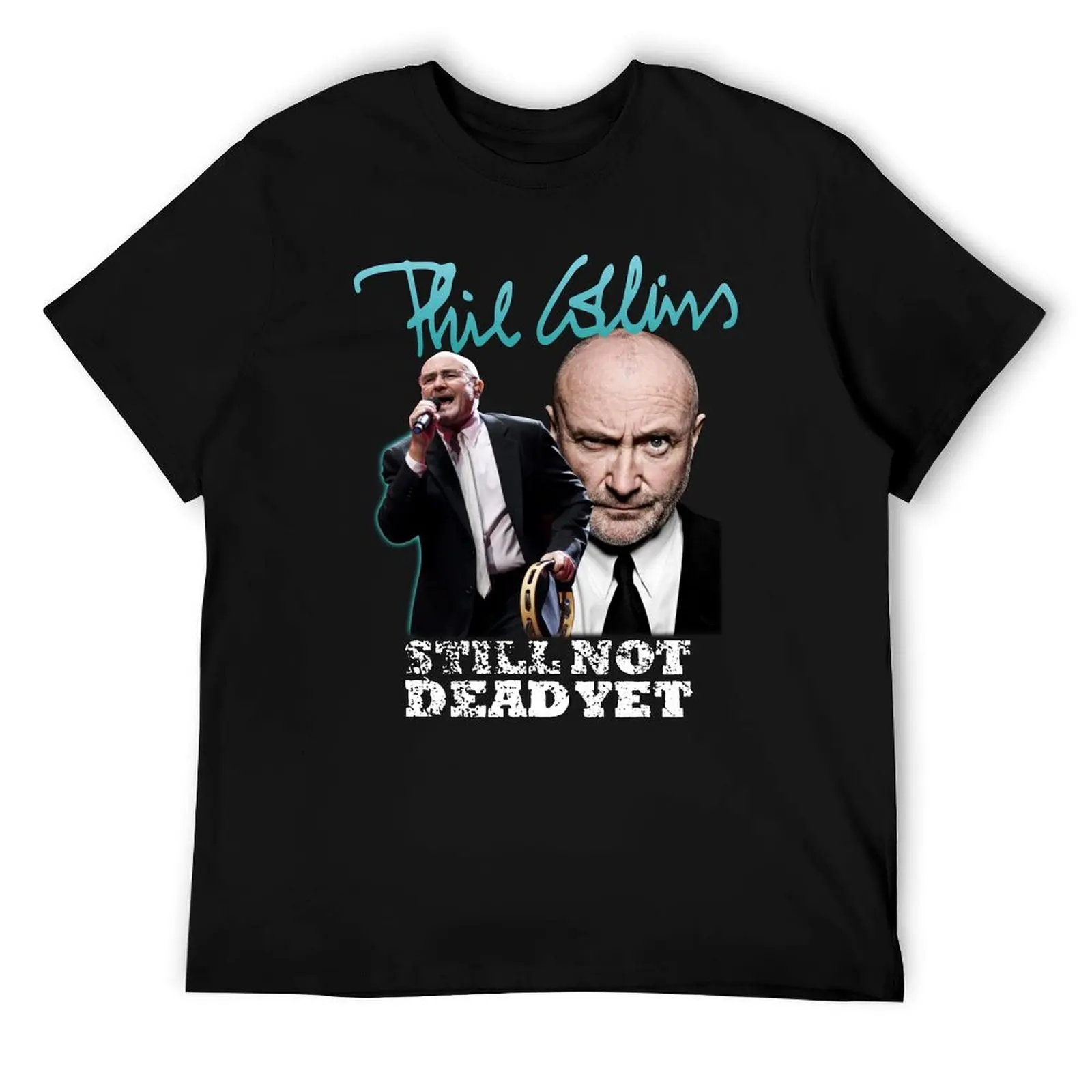 

Still Not Dead Yet Phíl Cóllíns T-Shirt man t shirt graphic t shirt for man 100 percent cotton funny t shirts dark humor T-Shirt