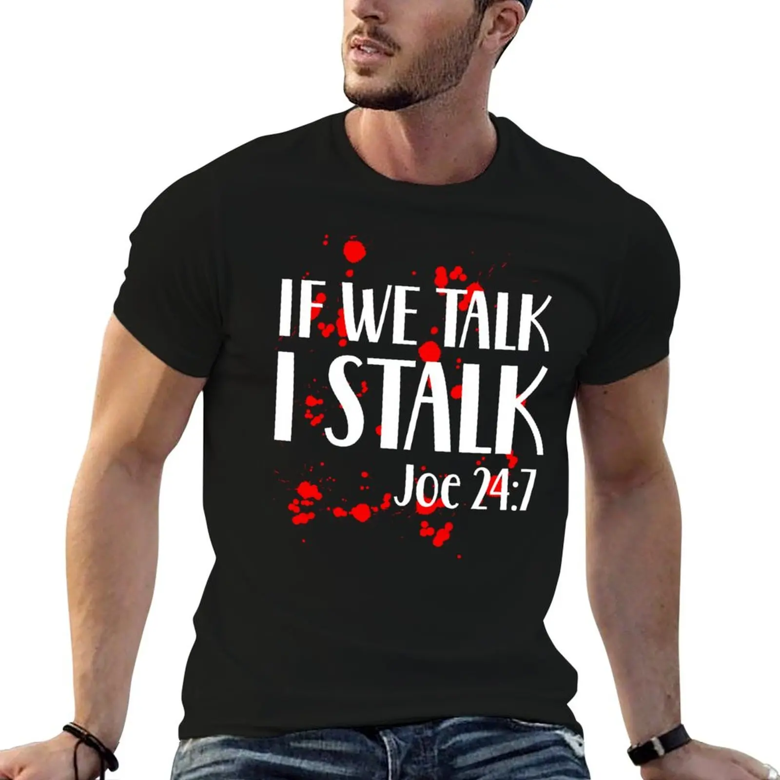 

If we talk I stalk Joe Goldberg Netflix you series fan penn badgley T-Shirt men t shirt cotton 100% man tshirt T-Shirt