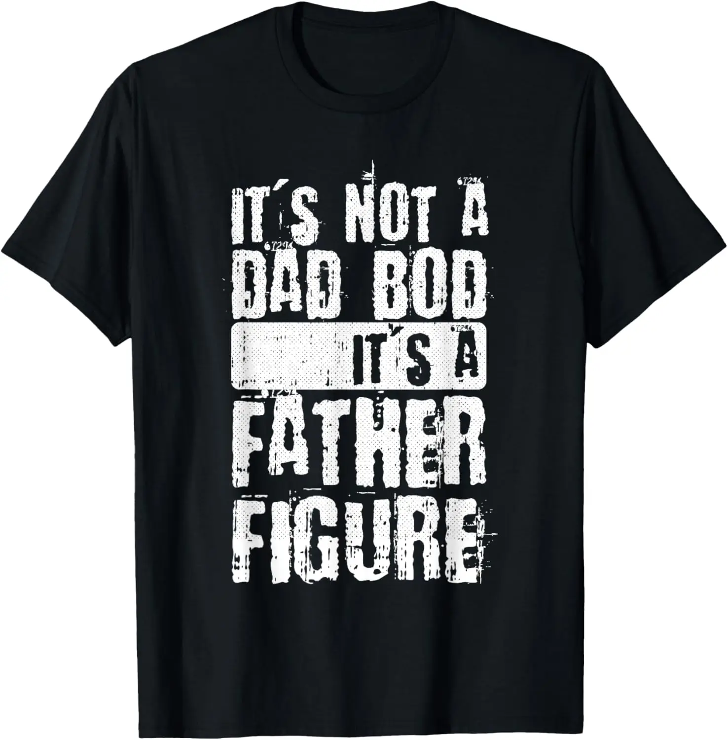 Its Not A Dad Bod Its A Father Figure Fathers Day Papa Dada T-Shirt