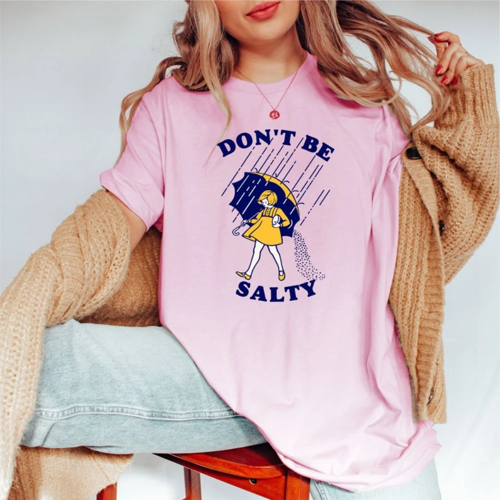 Don't Be Salty Shirt  Sarcastic Funny Saying Shirt Rainy Weather Outfit Casual for Daily Wear and Casual Outings