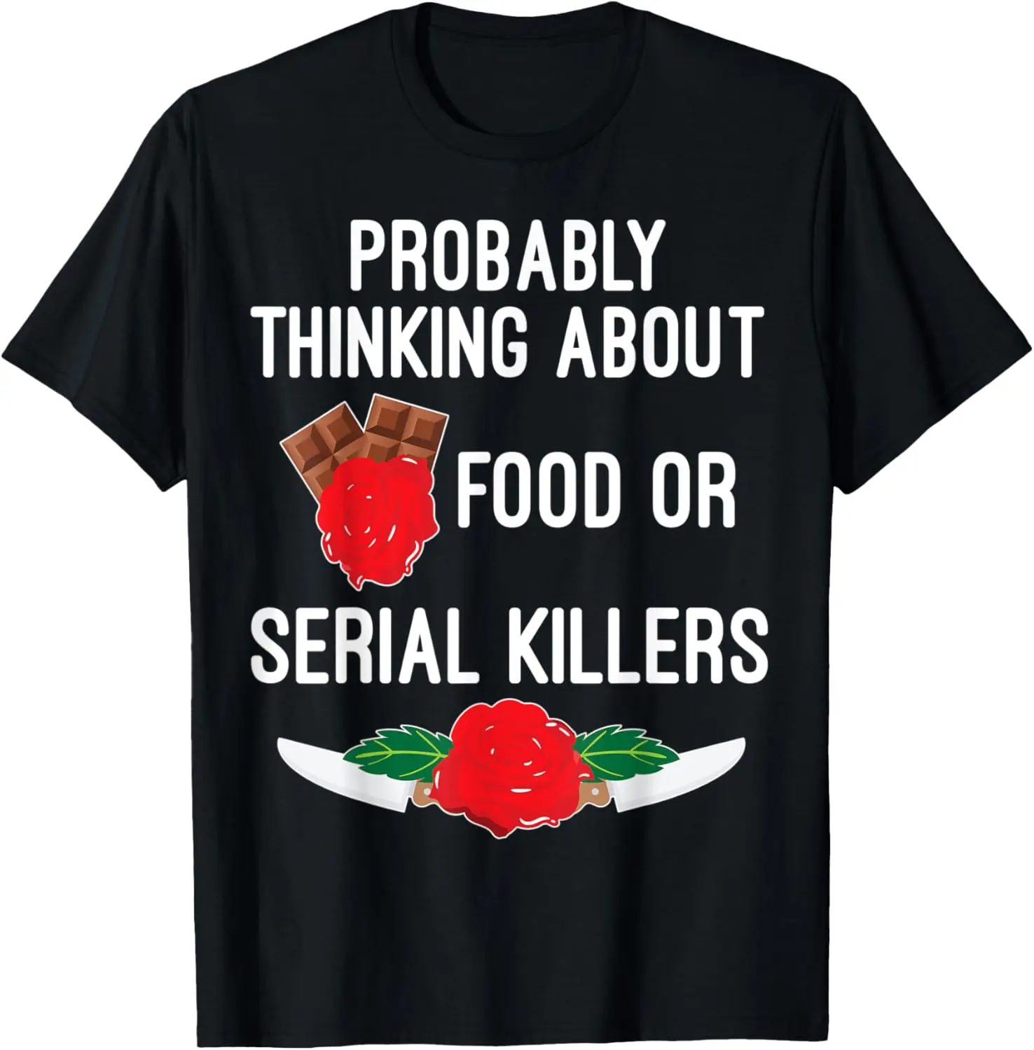 Probably Thinking About Food Or Serial Killers Womens Shirt T-Shirt