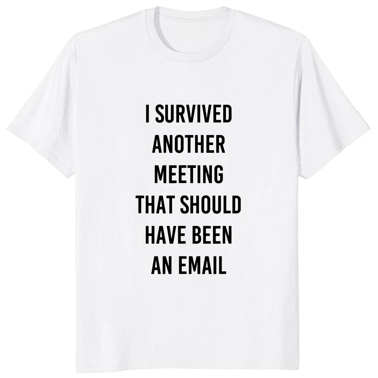 Work Meme Humor Joke Tee Casual Cotton Unisex T-shirts EU Size I Survived Another Meeting That Could Have Been An Email harajuku