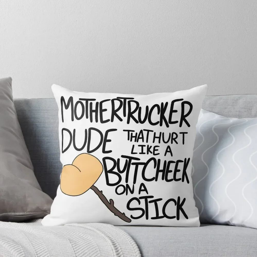 Mother Trucker Dude, That Hurt Like A Buttcheek On A Stick Throw Pillow Pillow Cases Decorative New year pillow