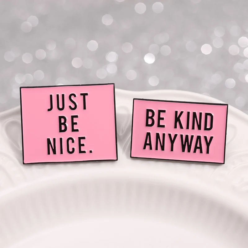 Just Be Nice Be Kind Anyway Enamel Pins Creative Pink Brooches Clothes Lapel Badge Accessories Jewelry Gift for Friends