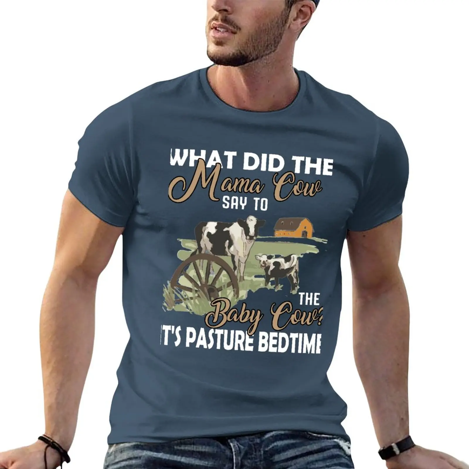 what did the mama cow say to the baby cow it's pasture bedtime T-Shirt customized t shirts mens champion t shirts