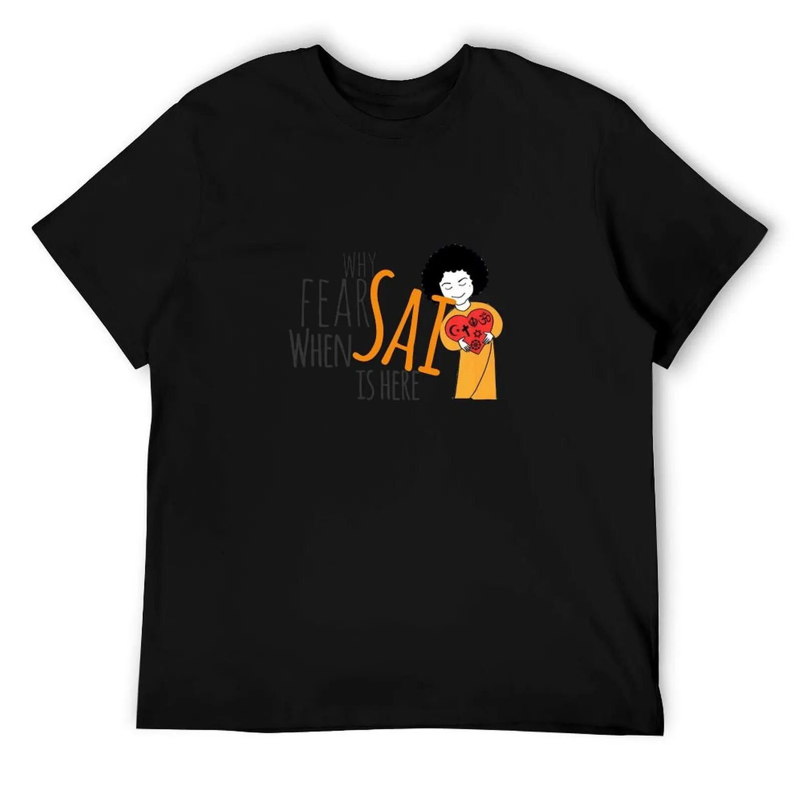 

why Fear when Sai is Here T-Shirt man t shirt cotton t shirt men 100% cotton luxury brand T-Shirt