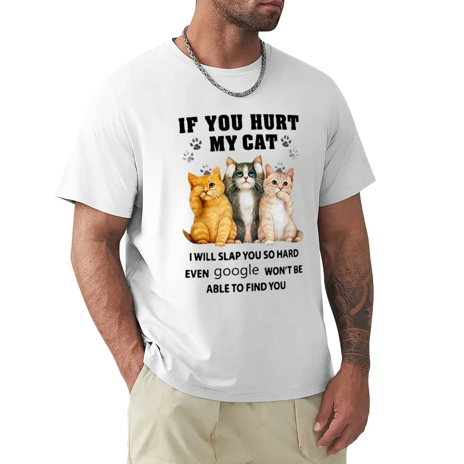 If you hurt my cat I will slap you so hard even google won't be able to find you T-Shirt for a boy T-shirts for men cotton