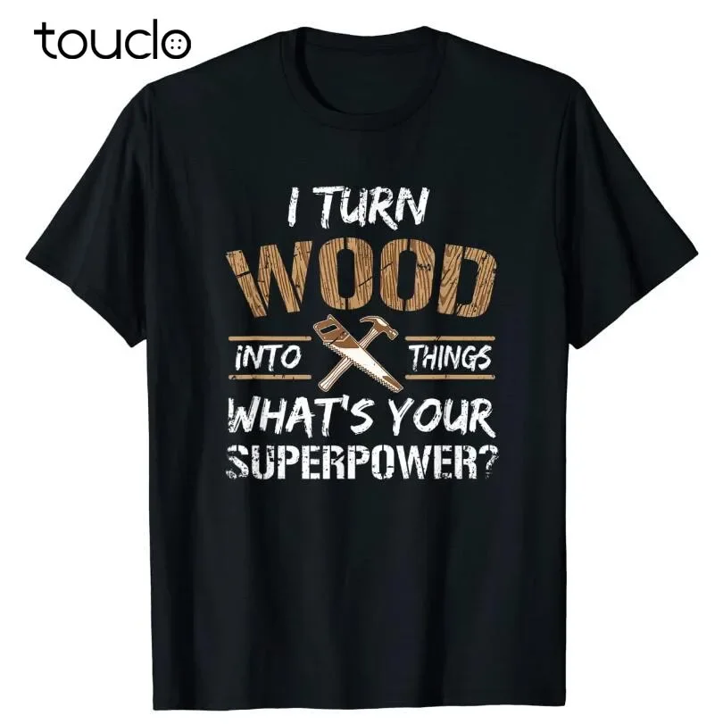 I Turn Wood Into Things Carpenter Woodworking Shirt T-Shirt unisex