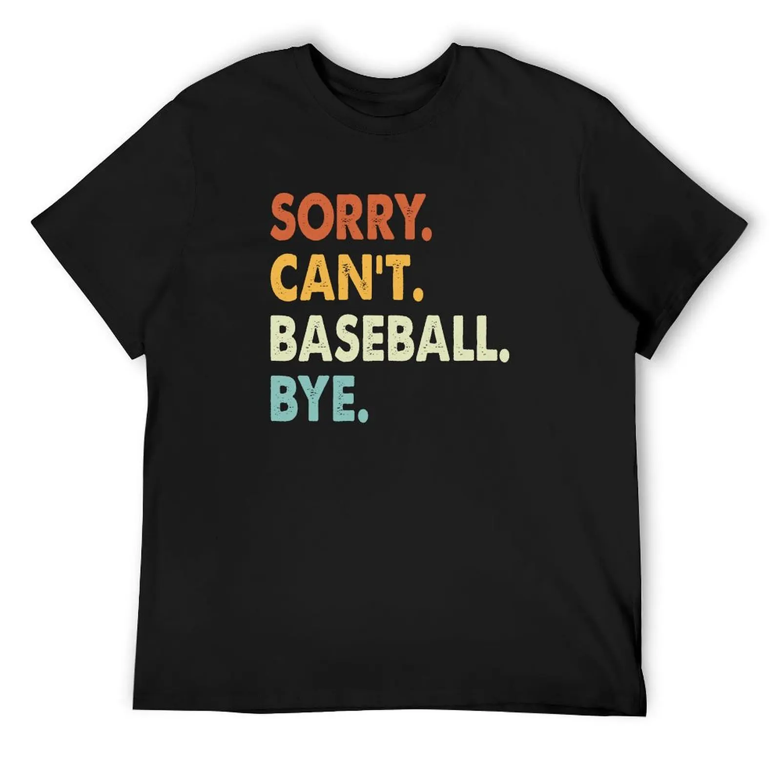 

Sorry Can't Baseball Bye Funny Baseball, Sorry Can't Baseball Bye Funny Boys Girls Mens Womens Chritsma Birthday Gift T-Shirt