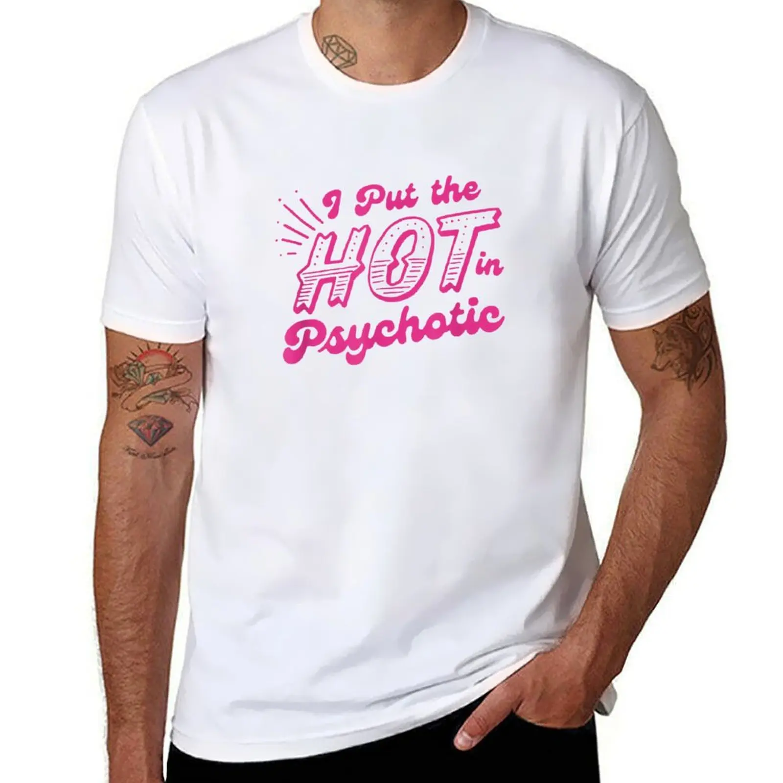 

I Put The Hot In Psychotic Funny Womens Adult Humor T-Shirt t shirts designer T-Shirt
