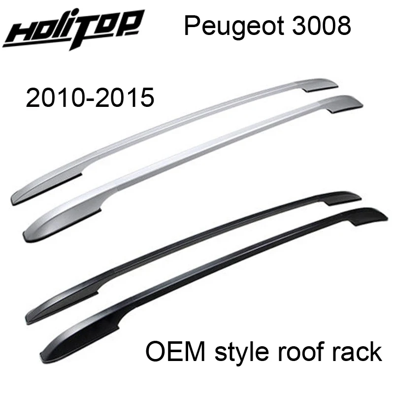 

Newest roof rail roof rack roof bar for Peugeot 3008 2010-2015, new aviation aluminum alloy,great discount, upgarde decoration