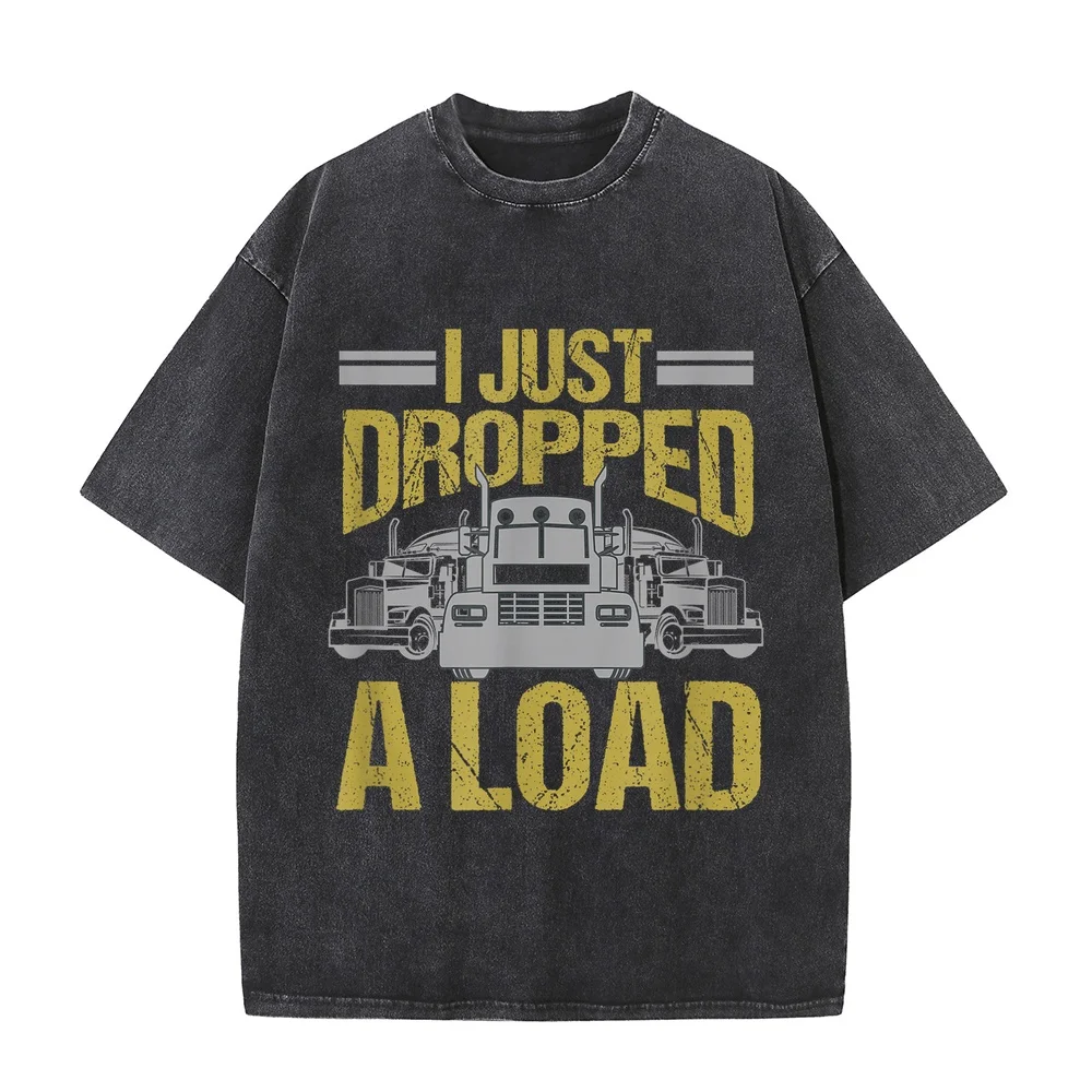 I Just Dropped A Load Funny Truck Driver Gift T-Shirt Футболки Men's Clothing 100 Cotton Women Printed Short Men Shirt Sleeve