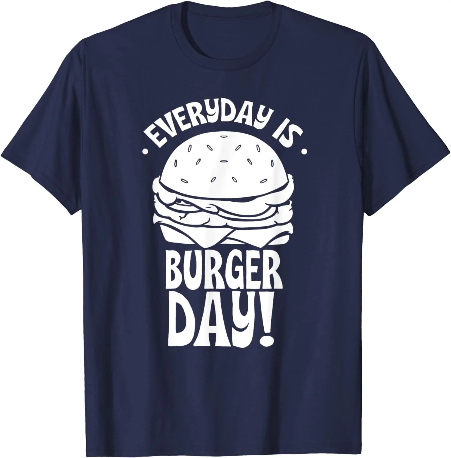 Everyday Is Burger Day Hamburger Lover Food Gift Unisex T-Shirt