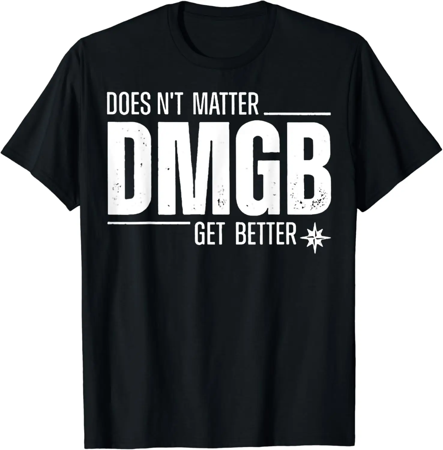 Doesn’t Matter Dmgb Get Better T-Shirt 100% Cotton Streetwear High Quality