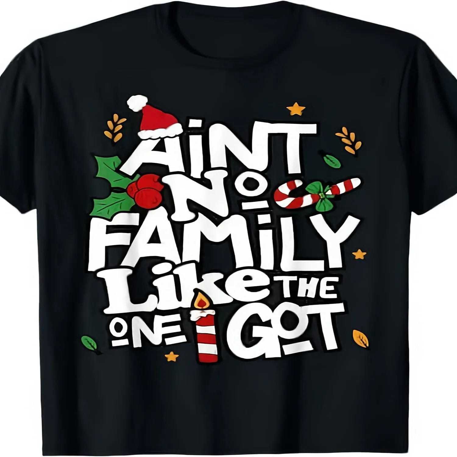 Aint No Family Like The One I Got Matching Family Christmas T Shirt[Cool Design] Street Trending Style Women's Tee Comfortable Cotton Round Neck Shorts Same Gender Design and Sleeves Men's T Shir Men Graphic Tee, Weekend Casual Top