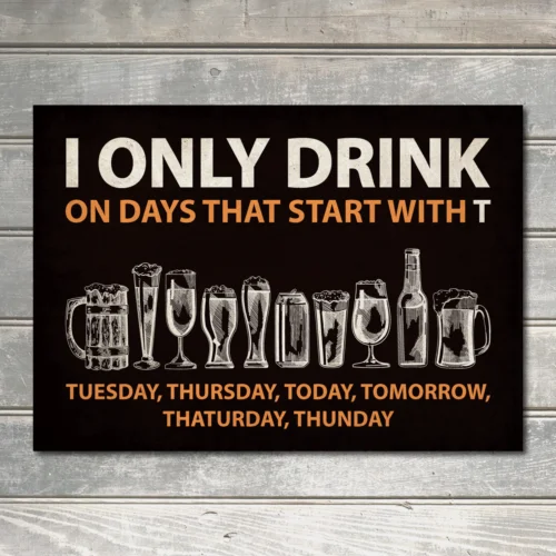 

I Only Drink On Days That Start With T Funny Bar Sign Decor Metal Plaque