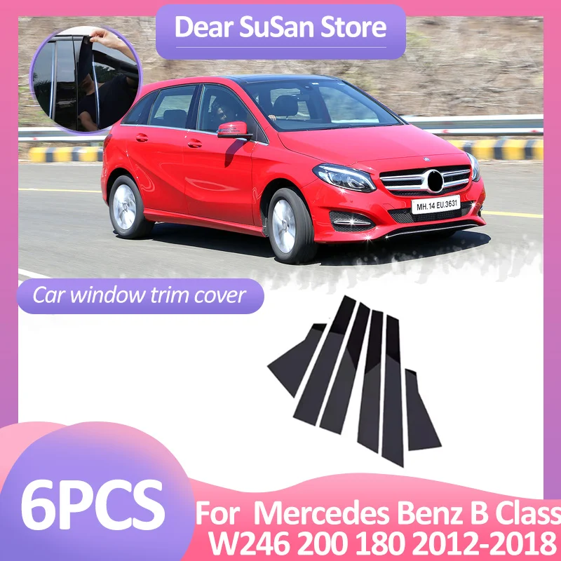 

6pcs Car Window Trim Cover For Mercedes Benz B Class W246 200 180 2012~2018 Column Pillar Door Decal Sticker Gloss Accessories