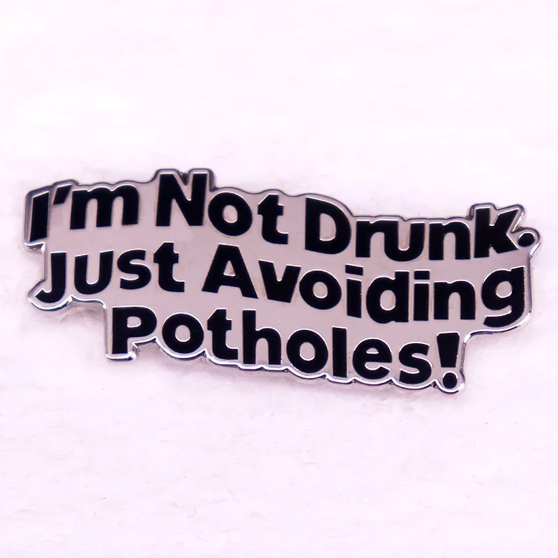 I'm Not Drunk I'm Just Avoiding Potholes Badge Fun Driving Humor Enamel Pin Denim Jackets Clothing Brooch Decorate