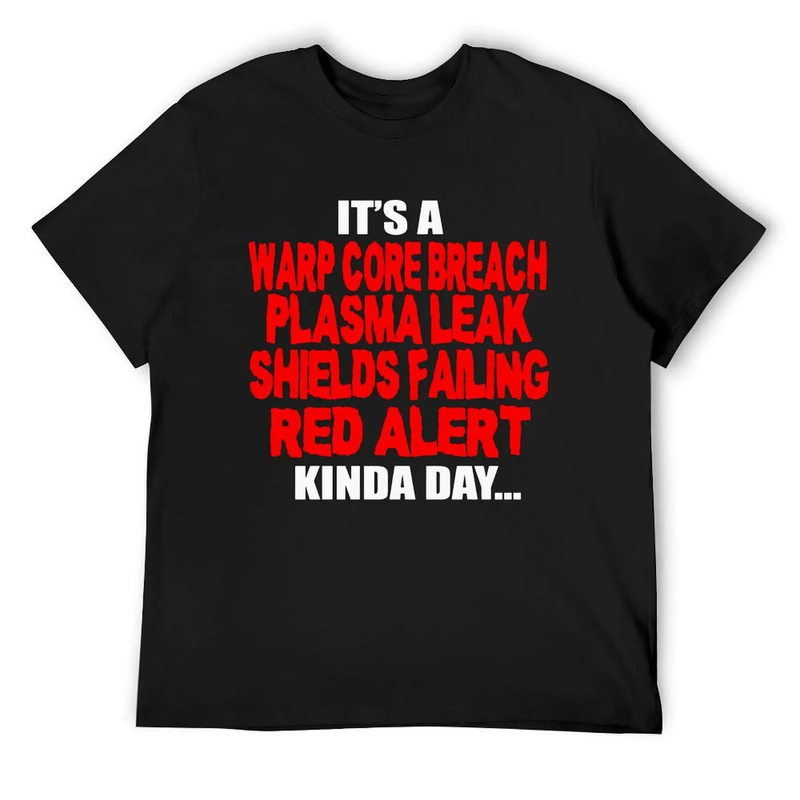 Official It’s a warp core breach plasma leak shields failing red alert kinda day T-Shirt customizeds shirts men