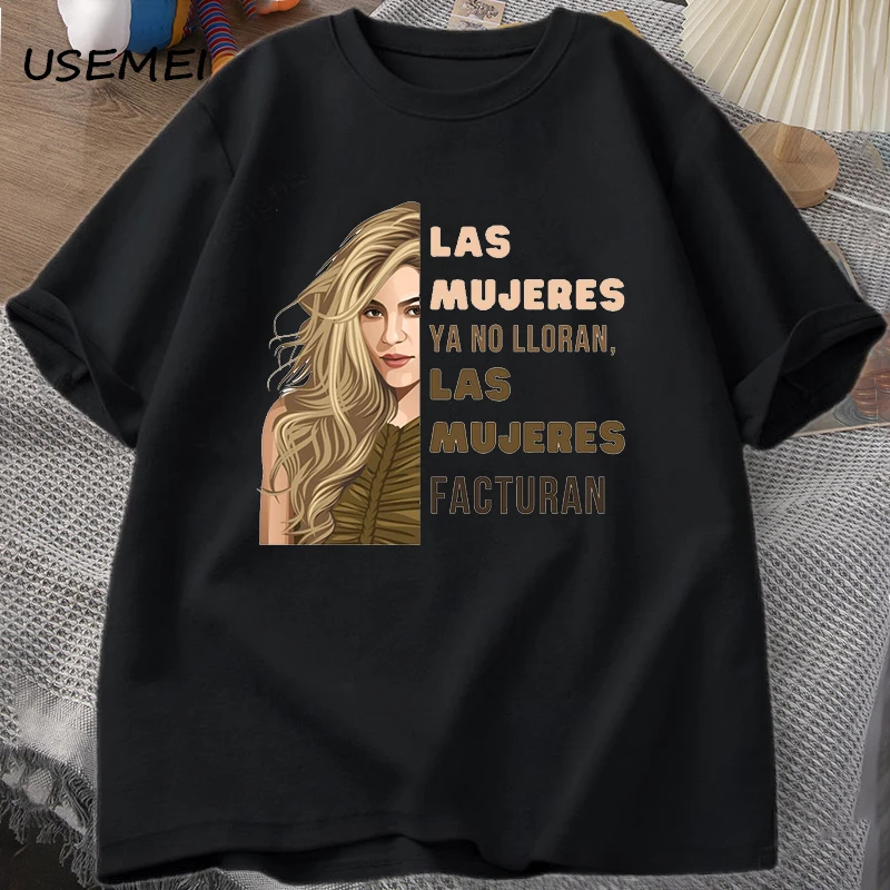 

Shakira T Shirt for Men Women Las Mujeres Ya No Lloran Las Mujeres Facturan T-shirts Unisex Cotton Short Sleeve Mens Clothes