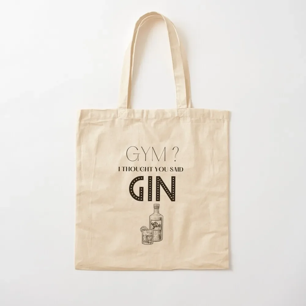 

Gym I Thought You Said Gin Tote Bag tote bags men hand bag ladies custom canvas bag