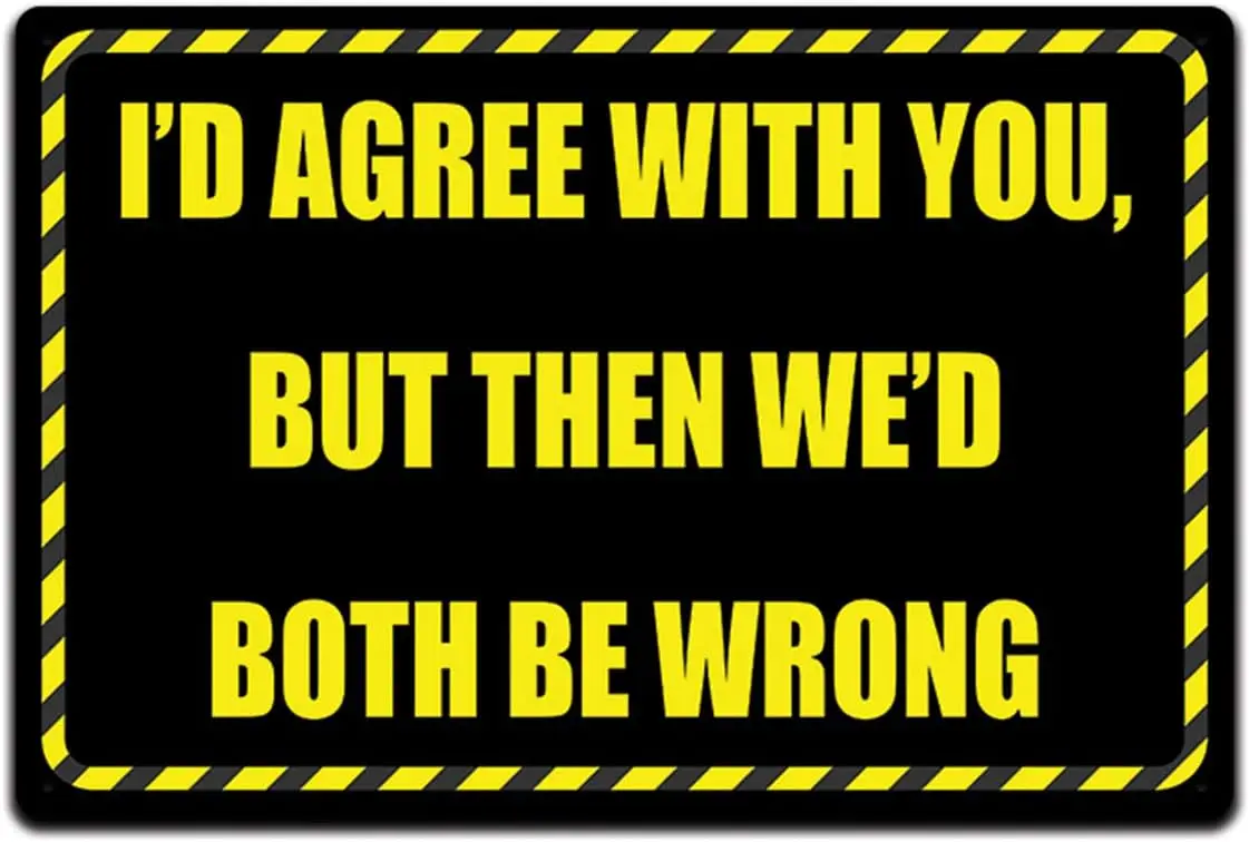 Tin Signs Man Cave Decor - Metal Sign 12 x 8 in. I'd Agree with You But Then We'd Both Be Wrong