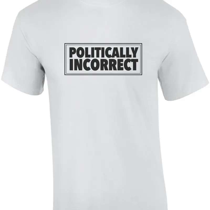 Politically incorrect t-shirt