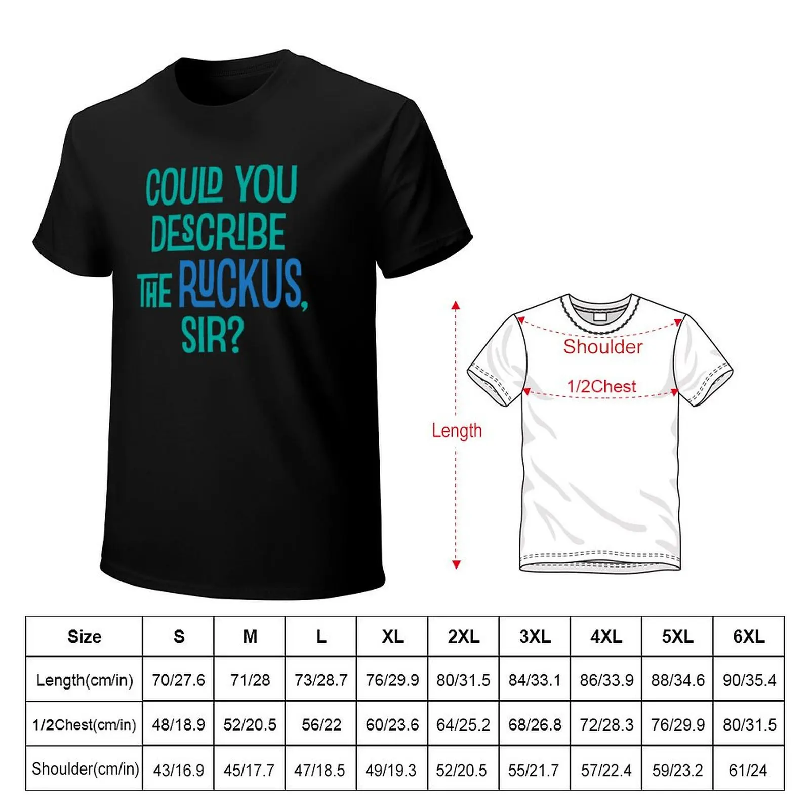 Could You Describe the Ruckus, Sir? T-Shirt Casual Everyday Short Sleeve T-Shirt