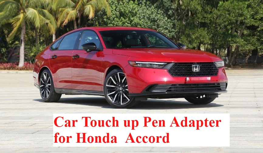 

Автомобильный адаптер для ретуши для Honda Accord, фиксатор краски, автомобильный инструмент для ремонта царапин, краска, царапины, Accord 10, автомобильный инструмент