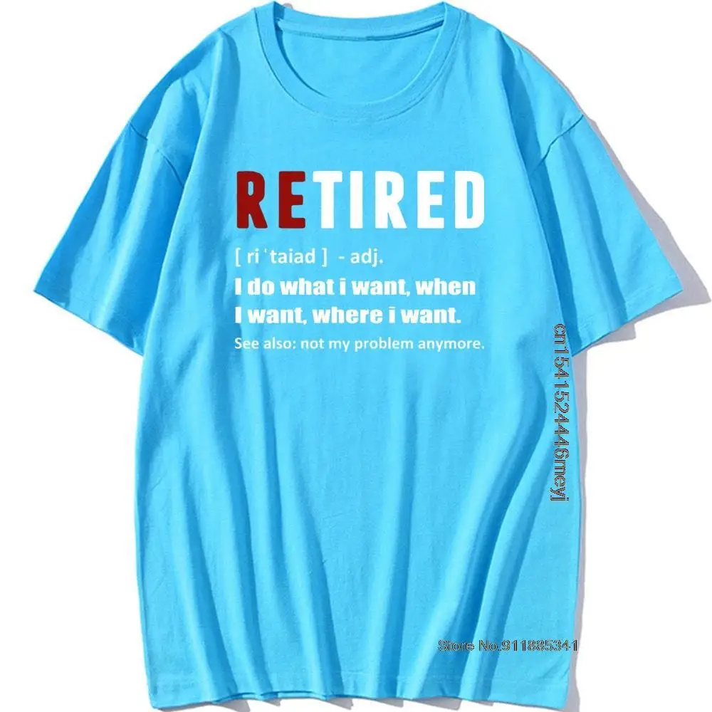 Funny Retired I Do What I Want Not My Problem Anymore Retirement Gift T Shirts Graphic Cotton Short Sleeve Harajuku T-shirt