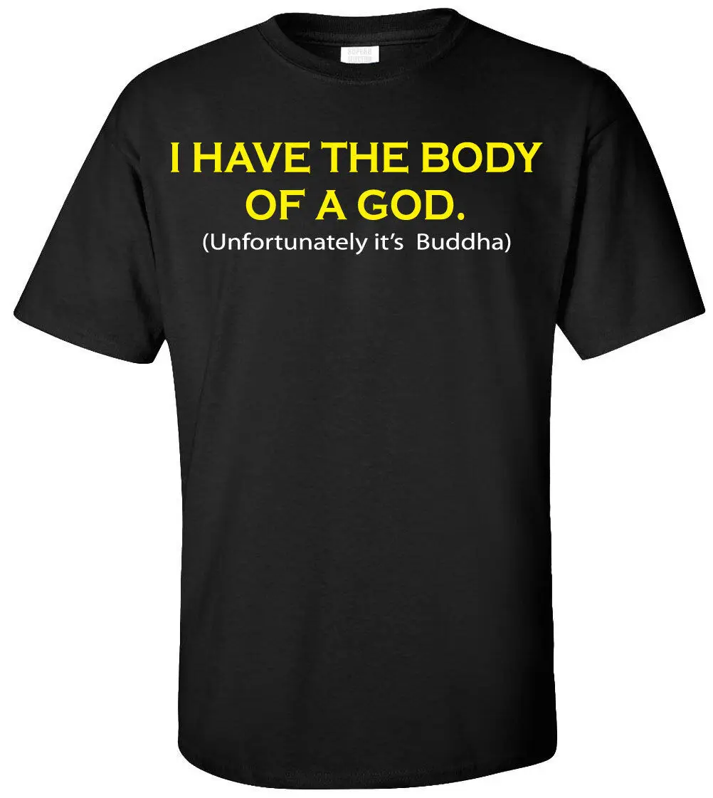 

I Have the Body of a God It's Buddha T-shirt - Funny Fat Humor Workout College