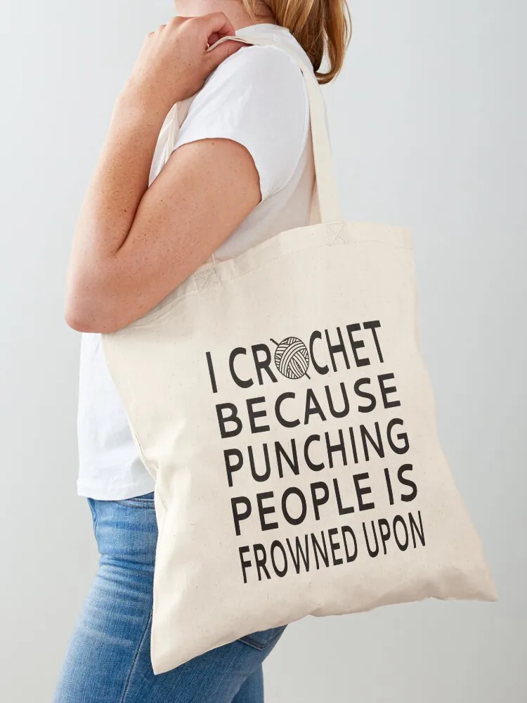 

I Crochet Because Punching People Is Frowned Upon Tote Bag canvas tote bag tote bags men supermarket folding bag eco pack