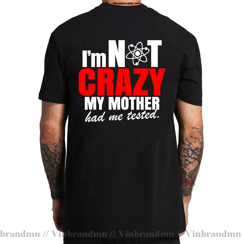 Funny I'm Not Crazy My Mother Had Me Tested T Shirt men Sheldon theory T-shirt Premium T shirts women Black The Big Bang tshirt