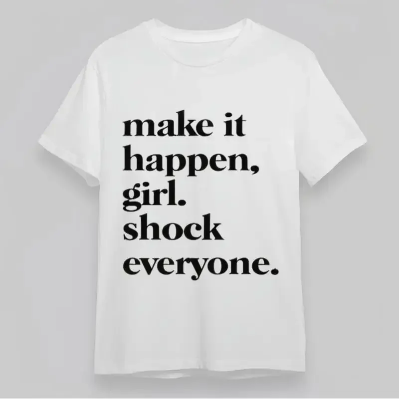 Women'S Soft Classic T Shirt Make It Happen Girl Shock Everyone