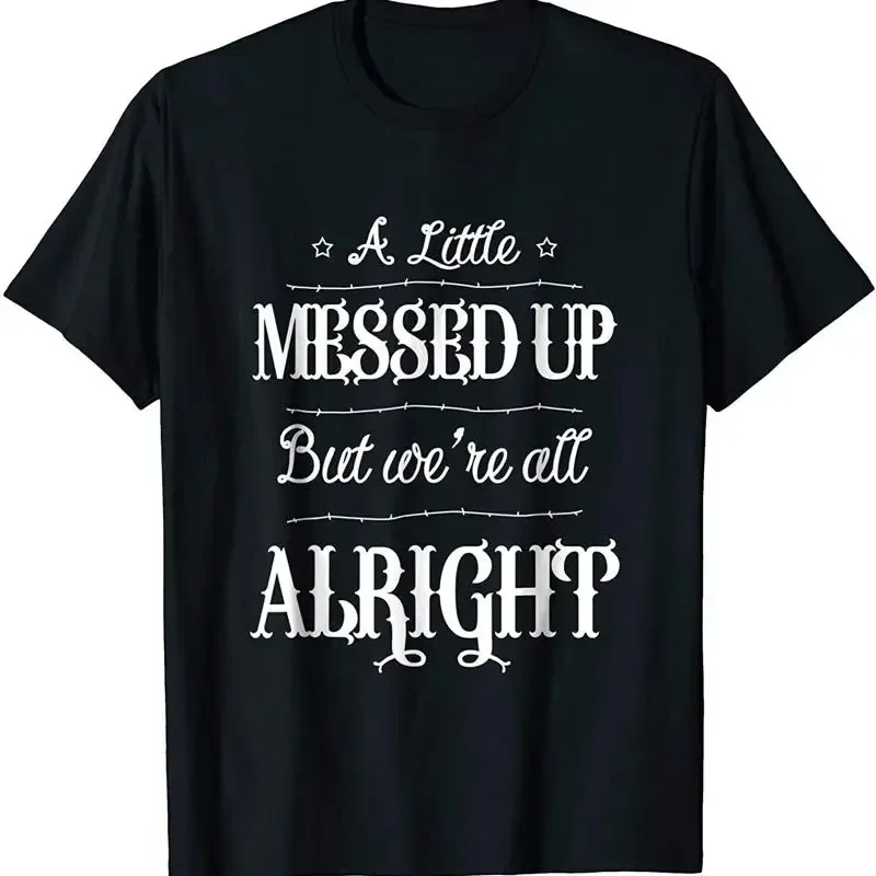 New Limited A Little Messed Up But We'Re All Alright Funny T Shirt Made In Usa